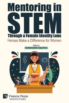 Mentoring in STEM Through a Female Identity Lens: Heroes Make a Difference for Women - cover