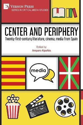 Center and periphery: Twenty-first-century literature, cinema, media from Spain - cover