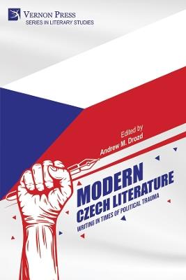 Modern Czech Literature: Writing in Times of Political Trauma - Andrew M. Drozd,Karen von Kunes,Mary Orsak - cover