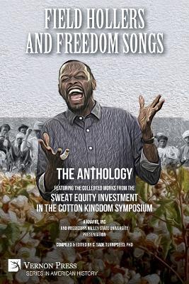 Field Hollers And Freedom Songs: Featuring the collected works from the Sweat Equity Investment in the Cotton Kingdom Symposium - cover