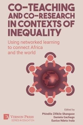 Co-teaching and co-research in contexts of inequality: Using networked learning to connect Africa and the world - cover
