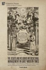 The Jesuits and Religious Intercultural Management in Early Modern Times: Human Capital, a Global Mindset, and Missionary Work in Japan and Peru during the Sixteenth and Seventeenth Centuries