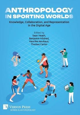 Anthropology in Sporting Worlds: Knowledge, Collaboration, and Representation in the Digital Age - cover