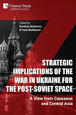 Strategic Implications of the War in Ukraine for the Post-Soviet Space: A View from Caucasus and Central Asia - cover
