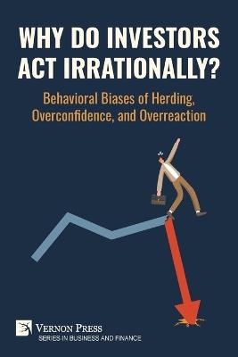 Why Do Investors Act Irrationally? Behavioral Biases of Herding, Overconfidence, and Overreaction - Ooi Kok Loang - cover