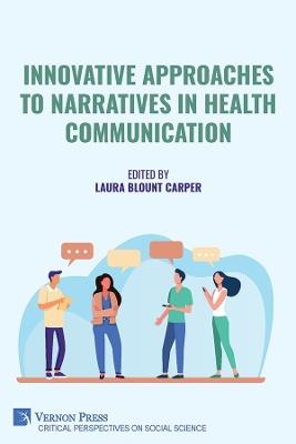 Innovative Approaches to Narratives in Health Communication - Kimberly A. Parker,Bobi Ivanov,Trevor Kauer - cover