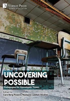 Uncovering Possible: Pedagogies for Apocalyptic Times - cover