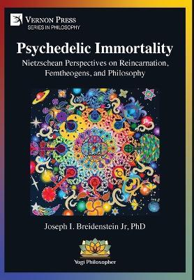 Psychedelic Immortality: Nietzschean Perspectives on Reincarnation, Femtheogens, and Philosophy - Joseph I Breidenstein - cover