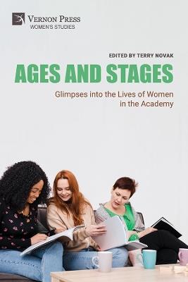 Ages and Stages: Glimpses into the Lives of Women in the Academy - Kathleen Ahrens,Lee Skallerup Bessette,Margie Burns - cover