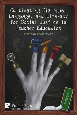 Cultivating Dialogue, Language, and Literacy for Social Justice in Teacher Education - Karis Jones,Lillian Ardell,Mrunal Chavda - cover
