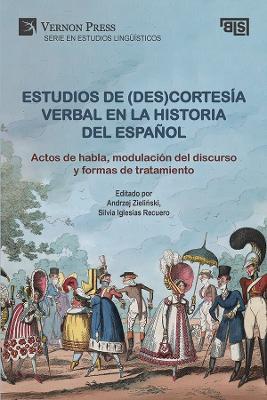 Estudios de (des)cortesía verbal en la historia del español: Actos de habla, modulación del discurso y formas de tratamiento - Paula Albitre Lamata,Marta Fernández Alcaide,Rodrigo Flores Dávila - cover
