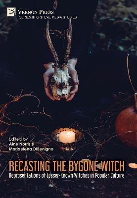 Recasting the Bygone Witch: Representations of Lesser-Known Witches in Popular Culture - cover