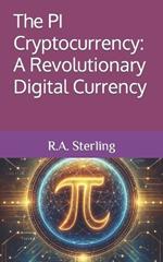 The PI Cryptocurrency: A Revolutionary Digital Currency