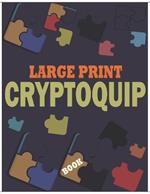 Large Print Cryptoquip Book: Challenging and Funny Brain Teaser Cryptograms Puzzle - Cryptogram Puzzles Book With Hints