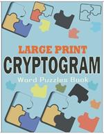 Large Print Cryptogram Word Puzzles Book: Cryptoquotes Puzzle Book for Adults and Seniors to Exercise Their Brains