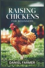 Raising Chickens for Beginners: A Complete How-To Guide For Setting up And Sustaining A Profitable Chicken Farm