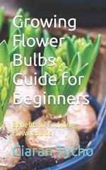 Growing Flower Bulbs Guide for Beginners: Benefits of Growing Flower Bulbs
