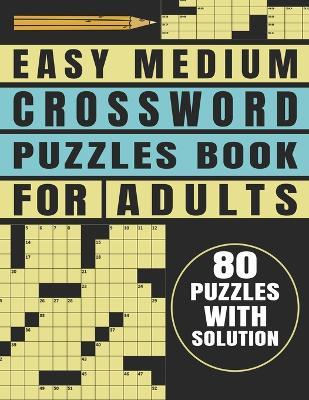 Easy Medium Crossword Puzzles Book For Adults: Brain Teasers 80 Puzzles With Solution - Keith A Caver - cover
