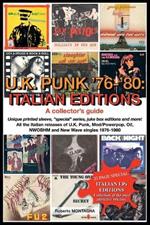 U.K. Punk 1976-1980: ITALIAN EDITIONS. A Collector's Guide: All the Italian releases of U.K. Punk, Mod/Power pop, Oi!, NWOBHM and New Wave singles 1976-1980