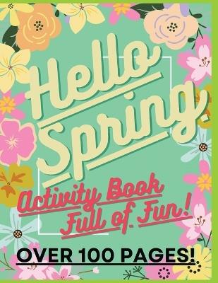 Hello Spring: Fun Activity Book For Kids Age 5+: Awesome, Challenging Activities. Including Mazes, Spot The Difference & More!: Over 100 pages! - Kidz N Pawz - cover
