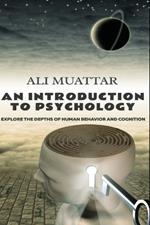 An Introduction to Psychology: Explore the Depths of Human Behavior and Cognition