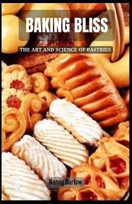 Baking Bliss: The Art and Science of Pastries - Nancy Barlow - cover