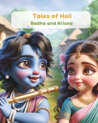 Tales of Holi: Radha and Krisna: Illustrated Story of Krishna and Radha for Kids - Himalayan Narratives - cover