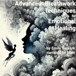 Advanced Breathwork Techniques for Emotional Healing