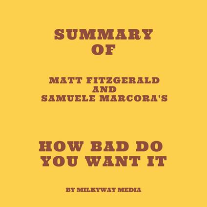 Summary of Matt Fitzgerald and Samuele Marcora's How Bad Do You Want It