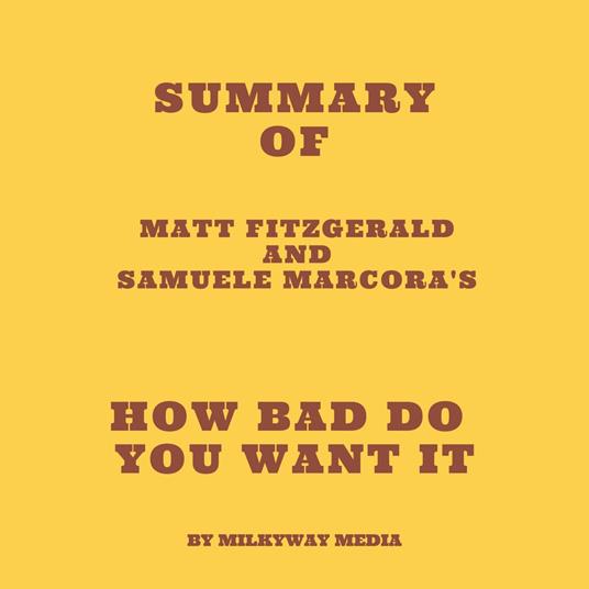 Summary of Matt Fitzgerald and Samuele Marcora's How Bad Do You Want It