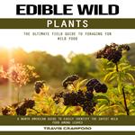 Edible Wild Plants: The Ultimate Field Guide to Foraging for Wild Food (A North American Guide to Easily Identify the Safest Wild Food Among Leaves)