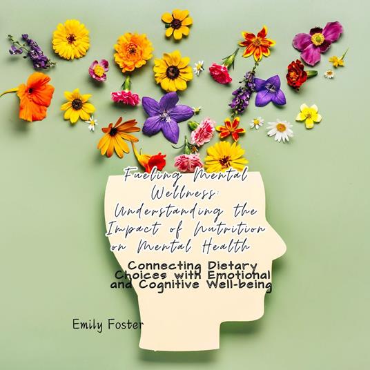 Fueling Mental Wellness: Understanding the Impact of Nutrition on Mental Health
