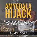 Amygdala Hijack - The Waening (Part 1 of 3): A Genetic Engineering Sci-Fi Novel of Impending Dystopia
