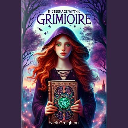 Teenage Witch's Grimoire, The: A Guide to Wicca and Witchcraft for Young Seekers