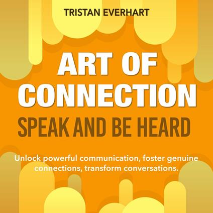 Art of Connection: Speak and Be Heard