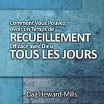 Comment Vous Pouvez Avoir un temps de Recueillement Efficace avec Dieu TOUS LES JOURS