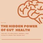 Hidden Power of Gut Health, The