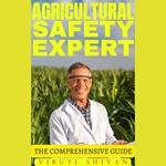 Agricultural Safety Expert - The Comprehensive Guide