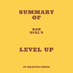 Summary of Rob Dial's Level Up