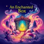 Enchanted Box, An: Adventures Beyond the Ordinary