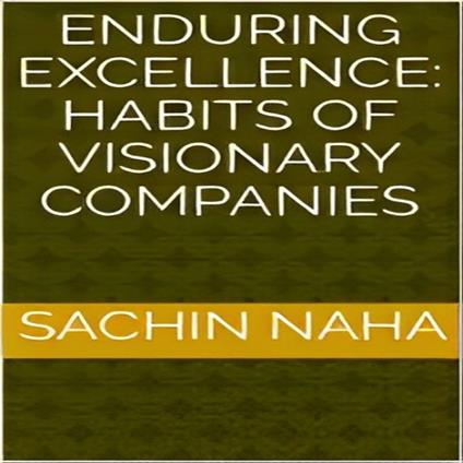 Enduring Excellence: Habits of Visionary Companies