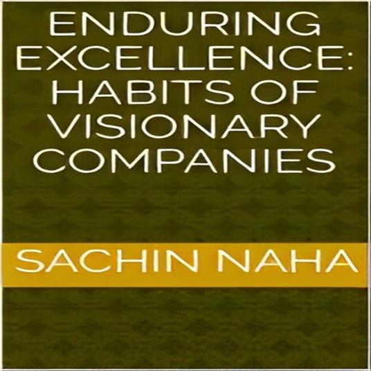Enduring Excellence: Habits of Visionary Companies