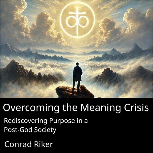 Overcoming The Meaning Crisis