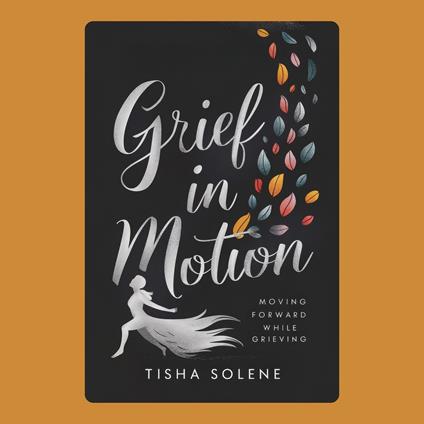 Grief in Motion: Moving Forward While Grieving