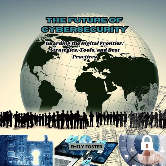 Future of Cybersecurity, The