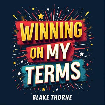 Winning on My Terms: How I Changed the Rules