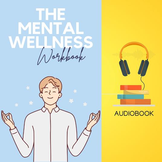 Mental Wellbeing Workbook, The: Your Guide to Cultivating Happiness and Inner Peace