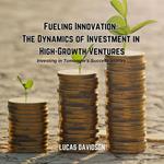 Fueling Innovation: The Dynamics of Investment in High-Growth Ventures
