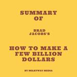 Summary of Brad Jacobs's How to Make a Few Billion Dollars