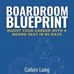 Boardroom Blueprint: Boost Your Career With a Board Seat in 60 Days